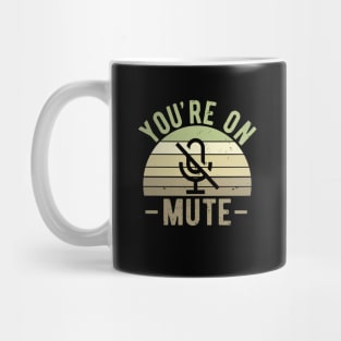 You're On Mute - Funny Gift Idea To use On Conference Calls Mug